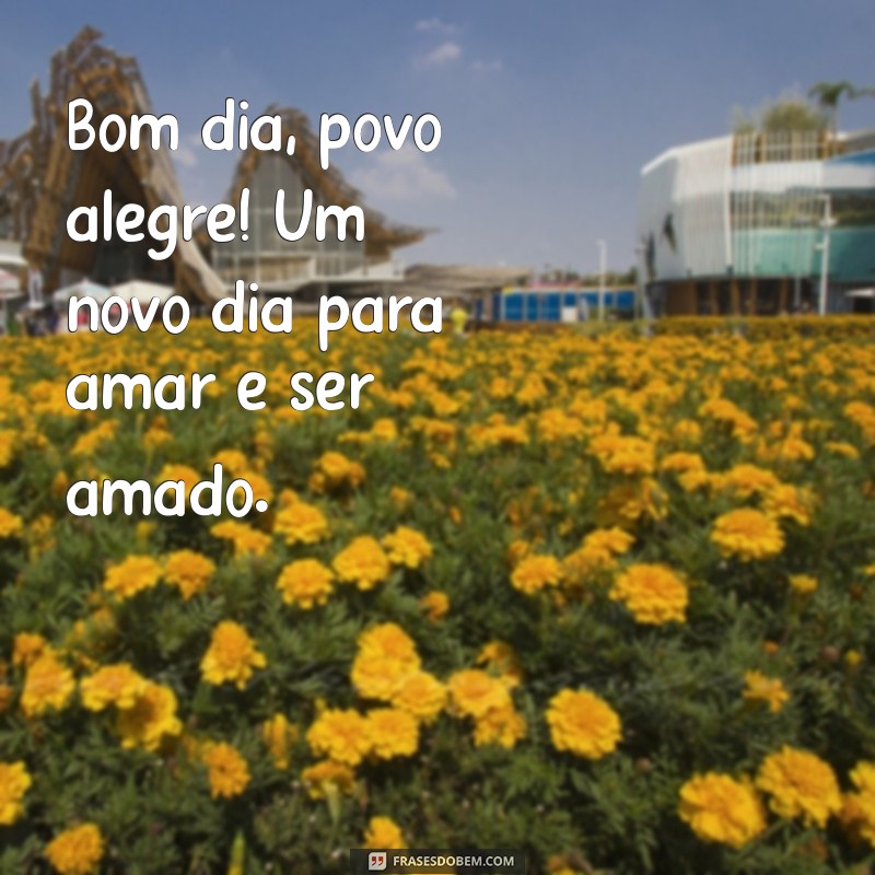 Bom Dia Meu Povo Lindo: Mensagens Inspiradoras para Começar o Dia com Positividade 