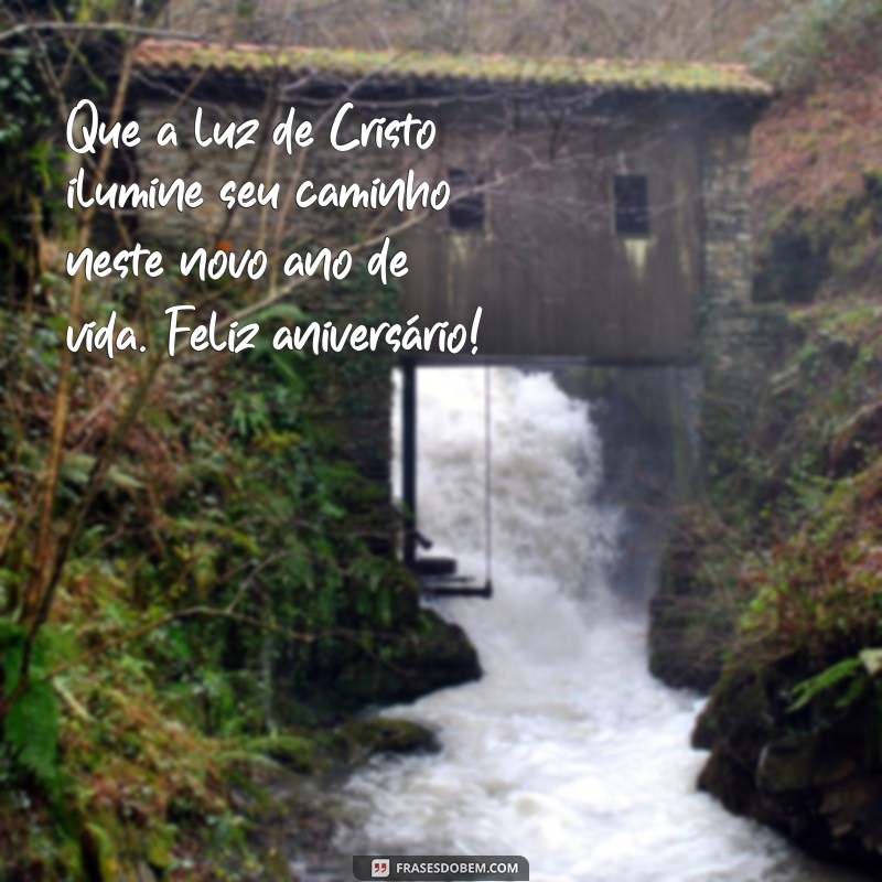 feliz aniversário cristão Que a luz de Cristo ilumine seu caminho neste novo ano de vida. Feliz aniversário!