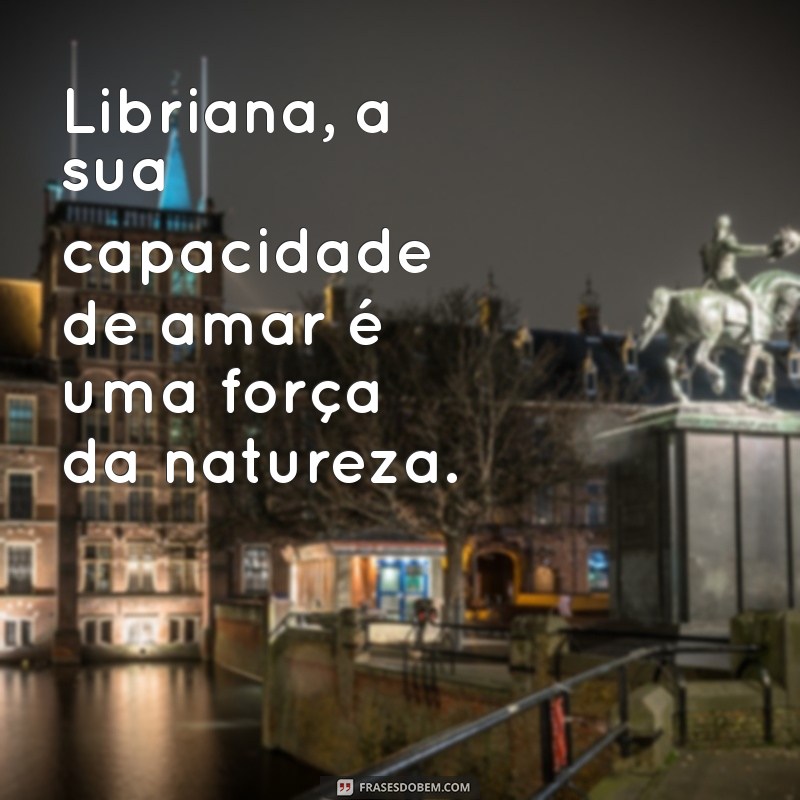 Frases Inspiradoras para Librianos: Descubra o Que o Seu Signo Tem a Dizer 