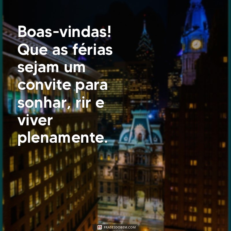 Mensagens de Boas-Vindas para as Férias: Inspire-se e Celebre o Descanso! 