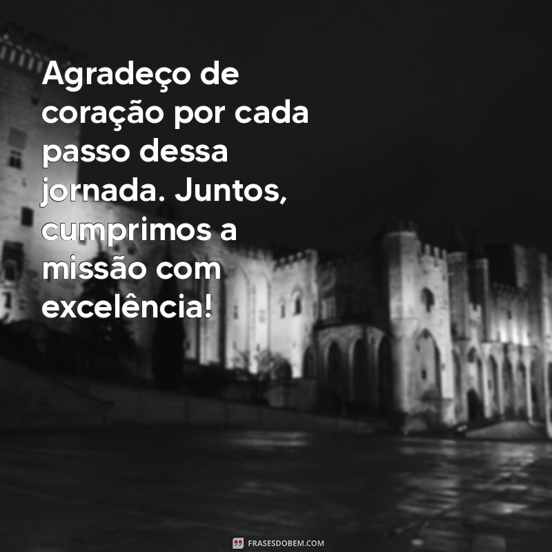 mensagem de agradecimento pela missão cumprida Agradeço de coração por cada passo dessa jornada. Juntos, cumprimos a missão com excelência!