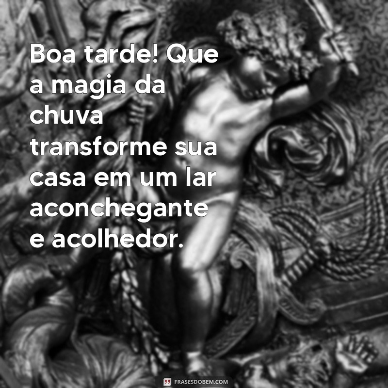 Frases Inspiradoras para uma Boa Tarde Chuvosa e Fria 