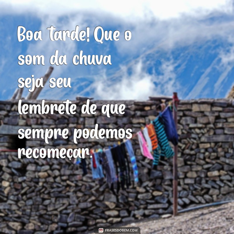 Frases Inspiradoras para uma Boa Tarde Chuvosa e Fria 