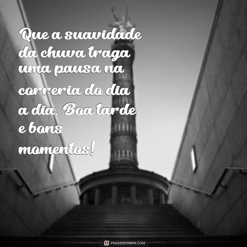 Frases Inspiradoras para uma Boa Tarde Chuvosa e Fria 