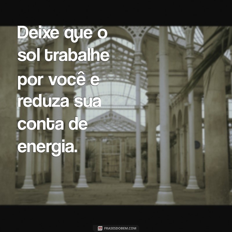 Frases Inspiradoras sobre Energia Solar: Ilumine Seu Dia com Sustentabilidade 