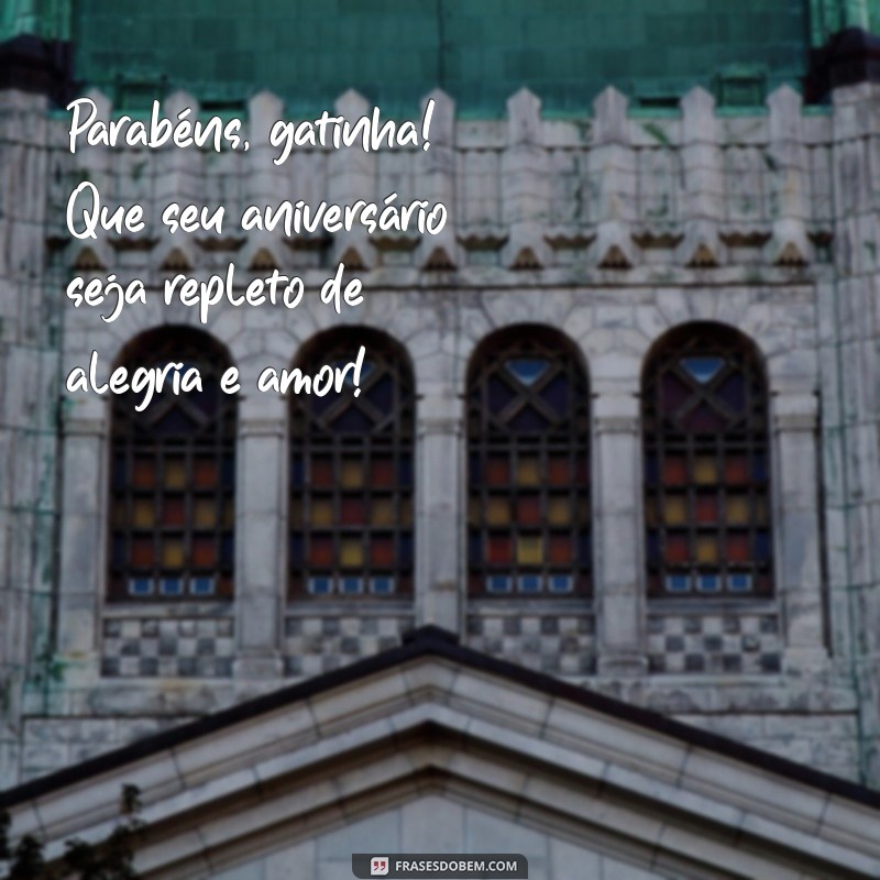 parabéns gatinha feliz aniversário Parabéns, gatinha! Que seu aniversário seja repleto de alegria e amor!
