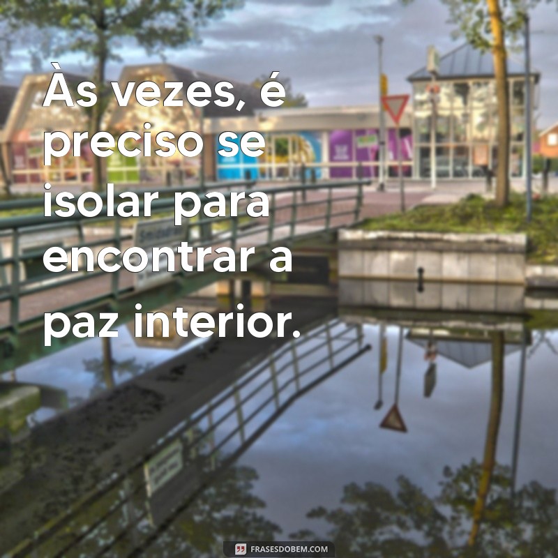 ilha isolada Às vezes, é preciso se isolar para encontrar a paz interior.