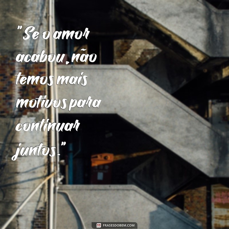 fim de namoro frases 