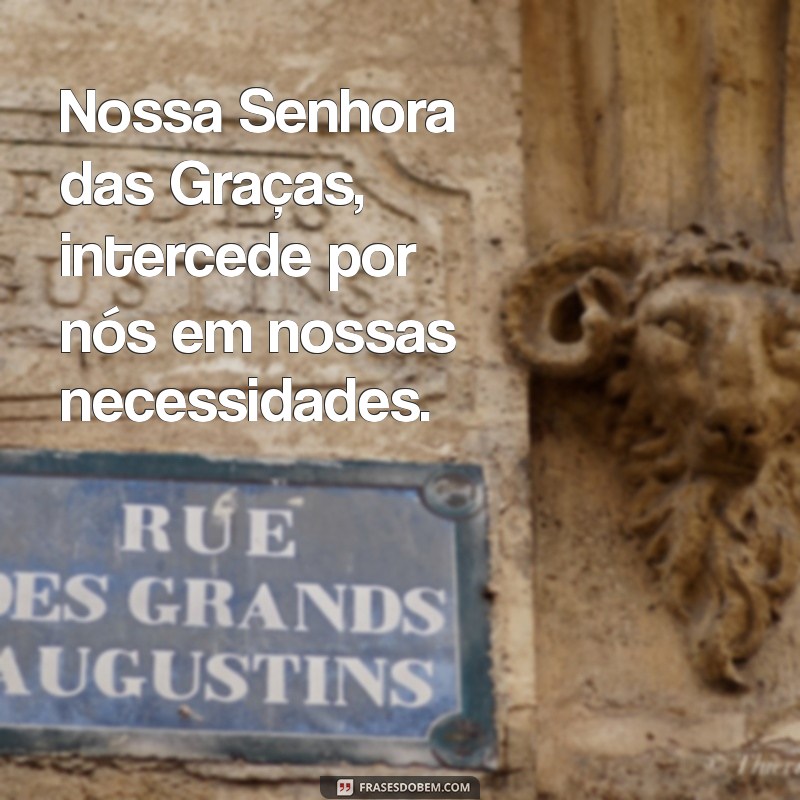 nossa senhora das graças oracao Nossa Senhora das Graças, intercede por nós em nossas necessidades.