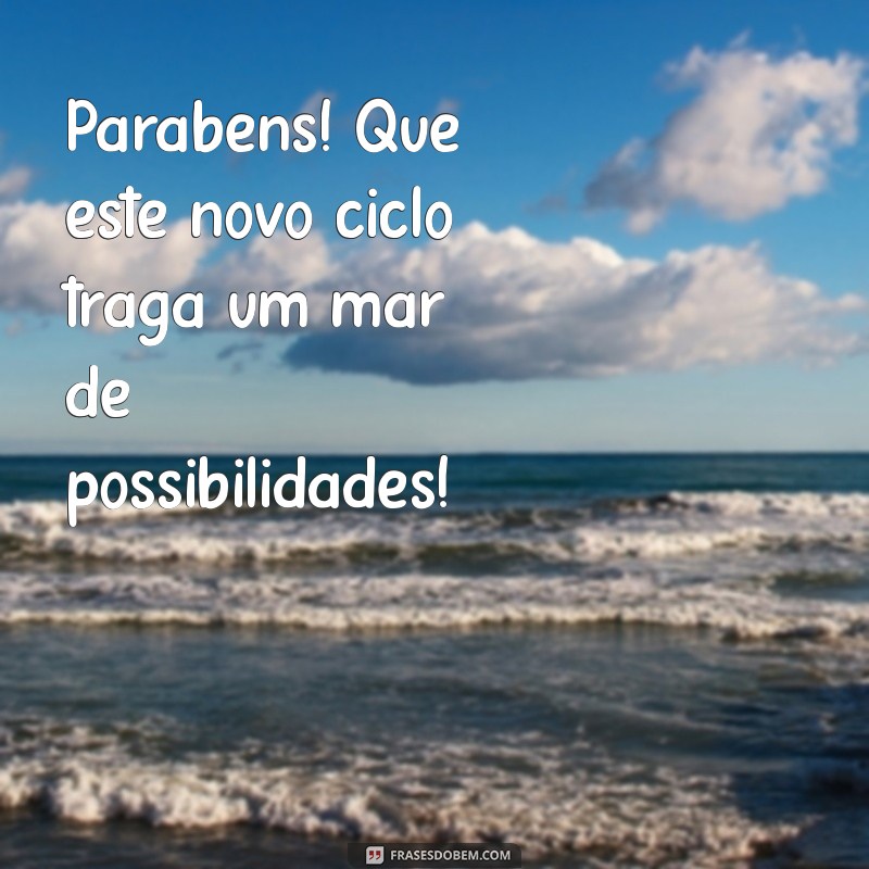 Como Celebrar um Novo Ciclo: Mensagens de Parabéns para Inspirar 