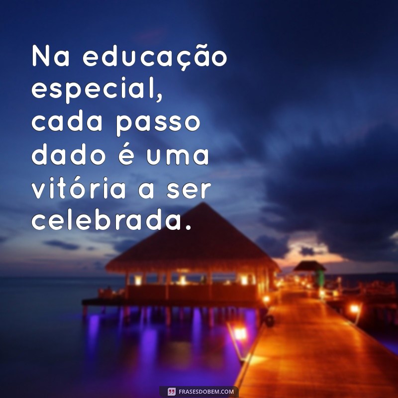 Frases Inspiradoras sobre Educação Especial: Transformando Vidas e Aprendizados 