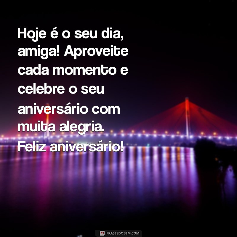 Surpreenda sua amiga especial com as melhores frases de feliz aniversário! 