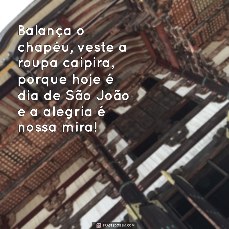 Frases Criativas e Inspiradoras para Celebrar o São João 