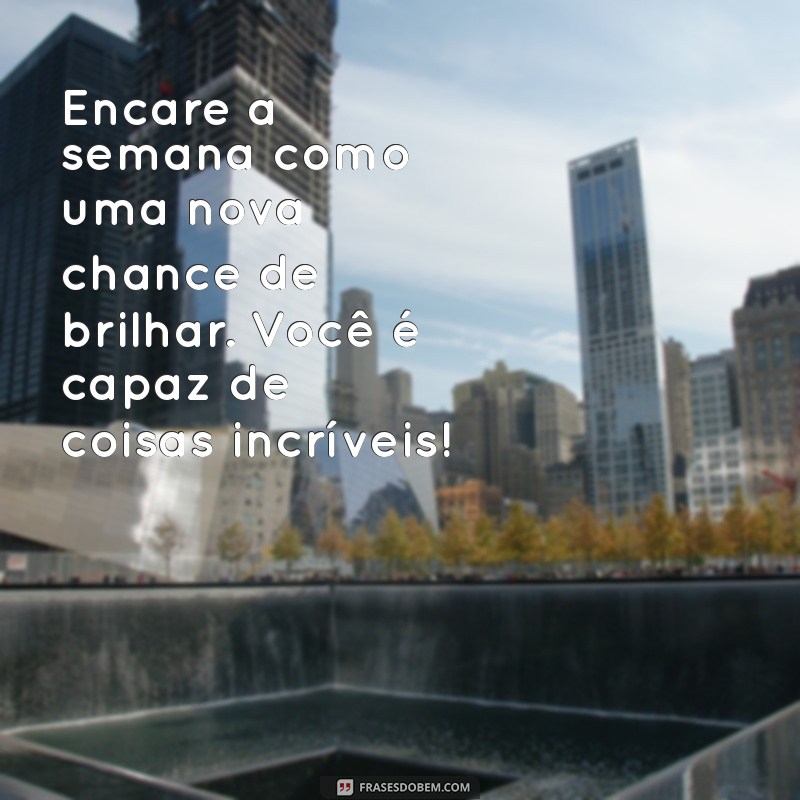 Impulsione sua Semana: Mensagens Motivacionais para Começar com o Pé Direito 