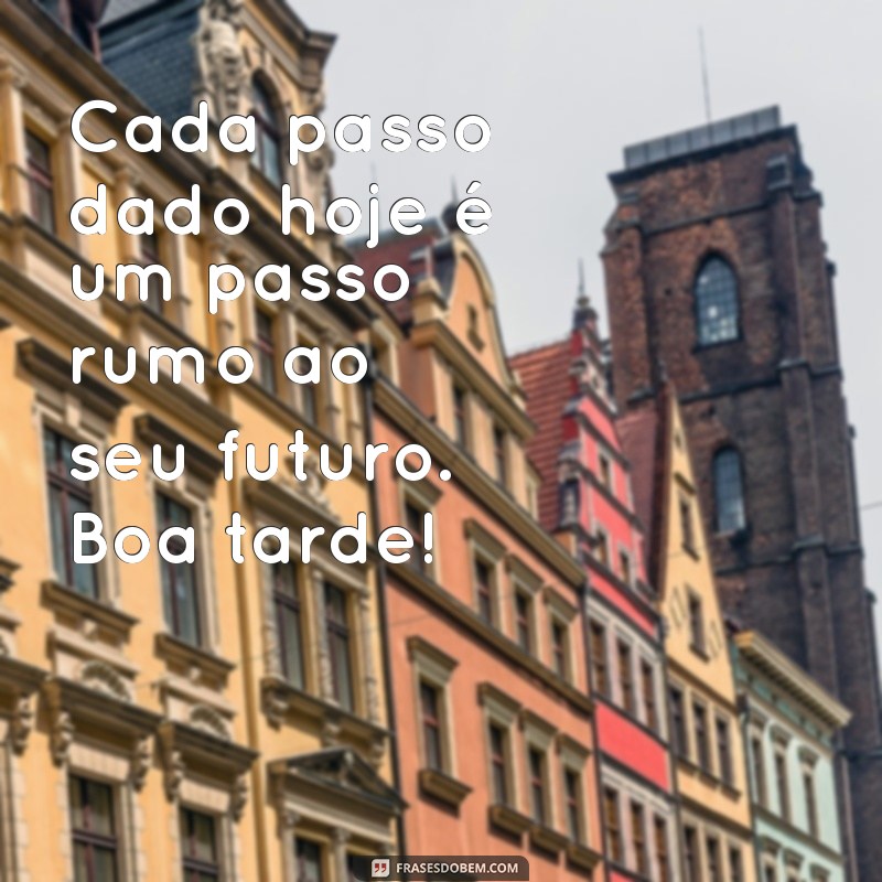 Frases Motivacionais para uma Boa Tarde: Inspire-se e Revitalize seu Dia 