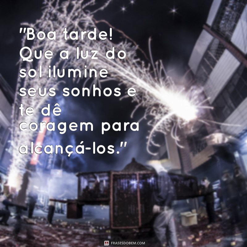 frases motivacional boa tarde 