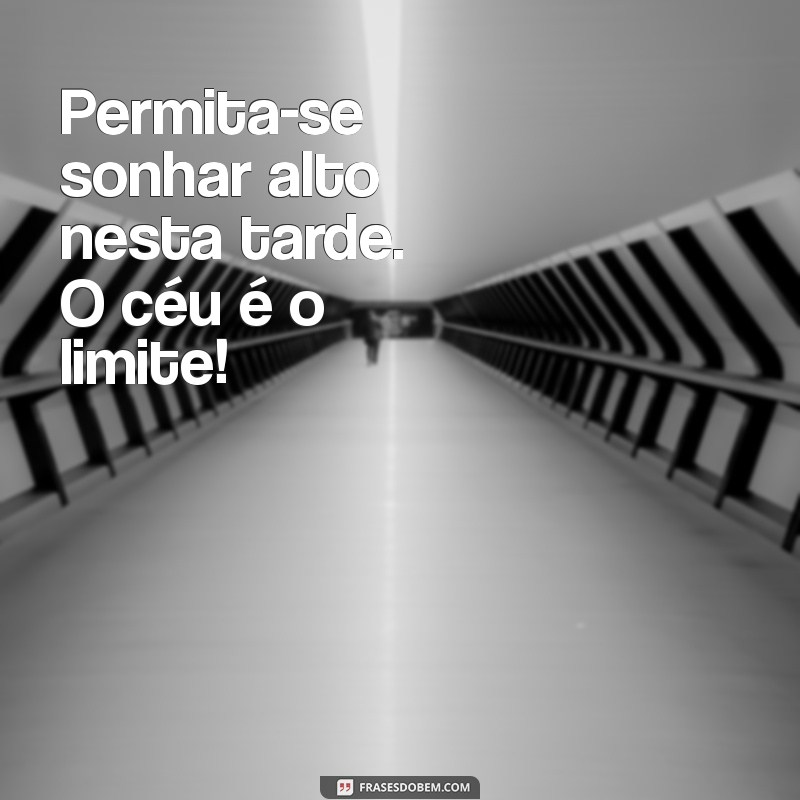 Frases Motivacionais para uma Boa Tarde: Inspire-se e Revitalize seu Dia 