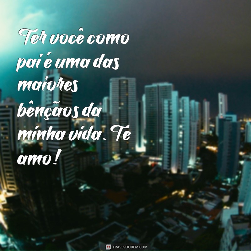 Frases Emocionantes para Declarar Pai, Te Amo de Maneira Especial 