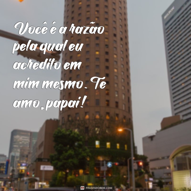 Frases Emocionantes para Declarar Pai, Te Amo de Maneira Especial 