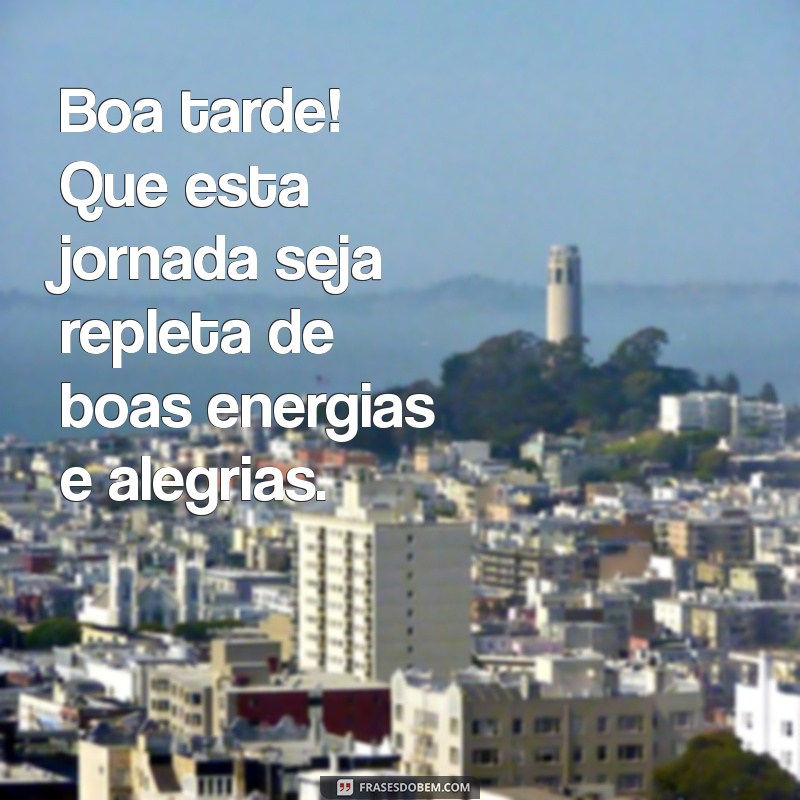 Mensagens de Boa Tarde: Espalhe Alegria e Positividade! 