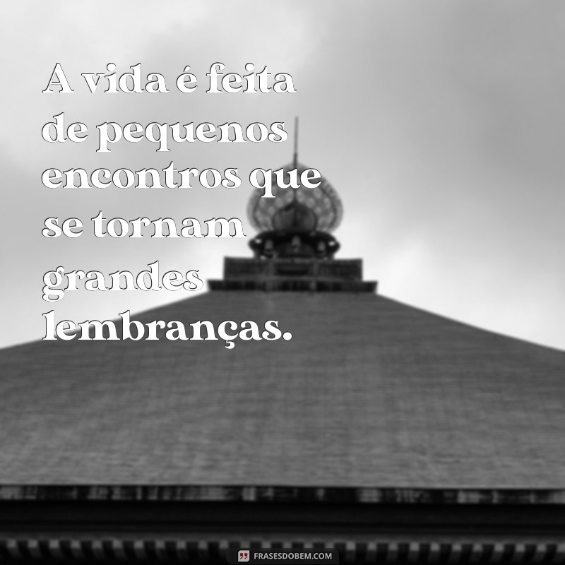 Frases Inspiradoras para Celebrar Encontros de Amigos 