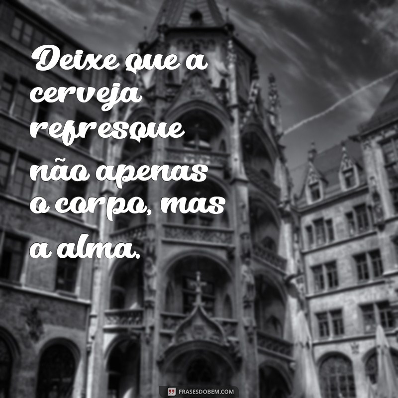 Frases Criativas para Celebrar com Cerveja: Mensagens que Brindam à Amizade 