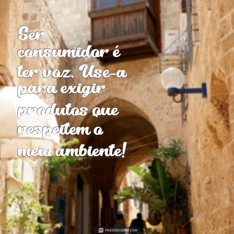 Frases Inspiradoras para Celebrar o Dia do Consumidor: Valorize suas Compras! 