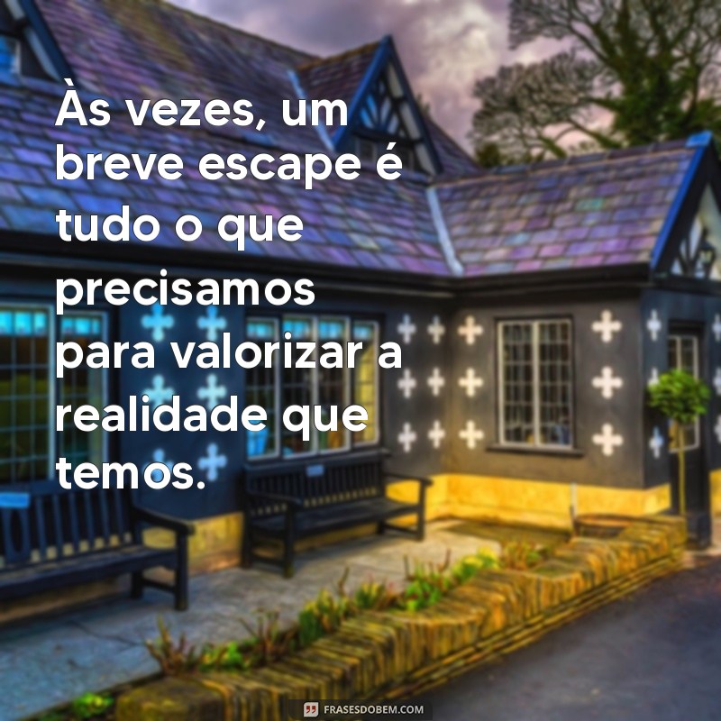 Frases Inspiradoras para Voltar à Realidade e Reencontrar seu Caminho 