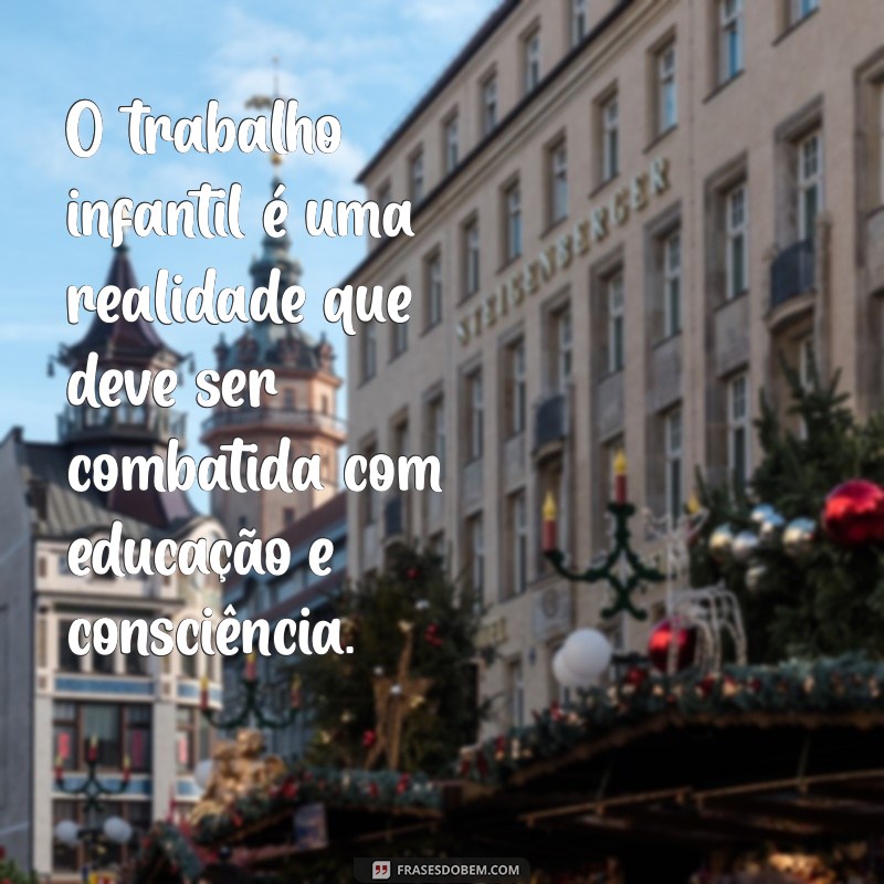 Frases Impactantes sobre o Trabalho Infantil: Conscientização e Reflexão 