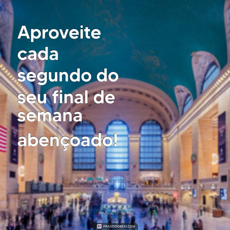 Frases Inspiradoras para um Final de Semana Abençoado 