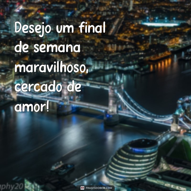 Frases Inspiradoras para um Final de Semana Abençoado 