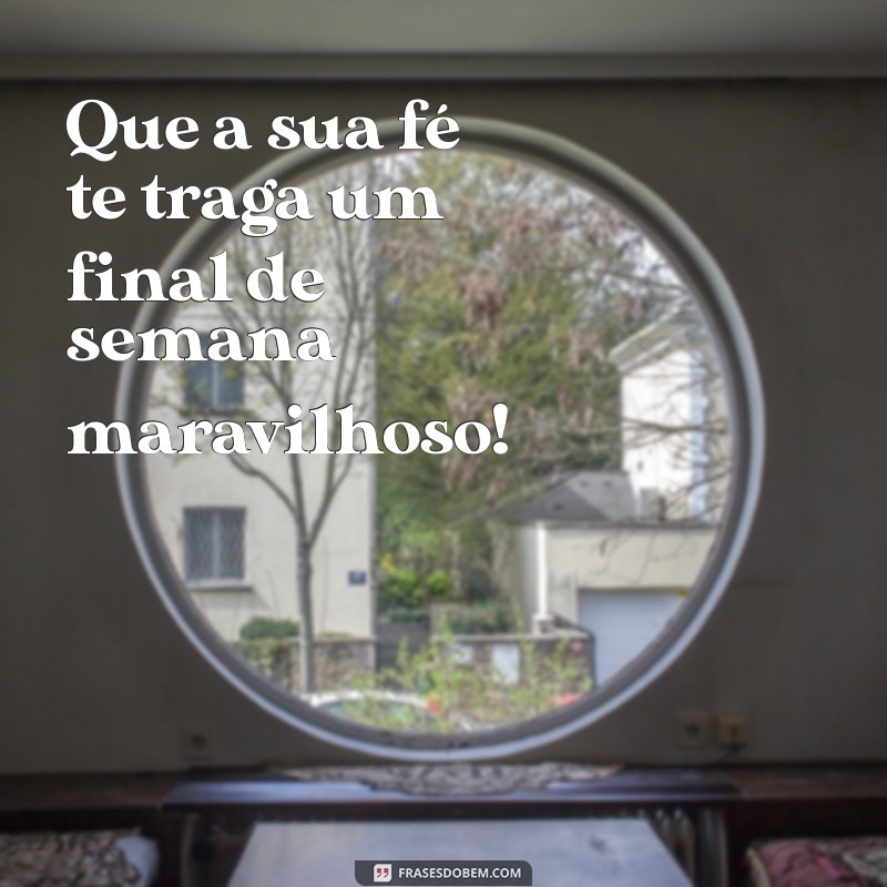 Frases Inspiradoras para um Final de Semana Abençoado 