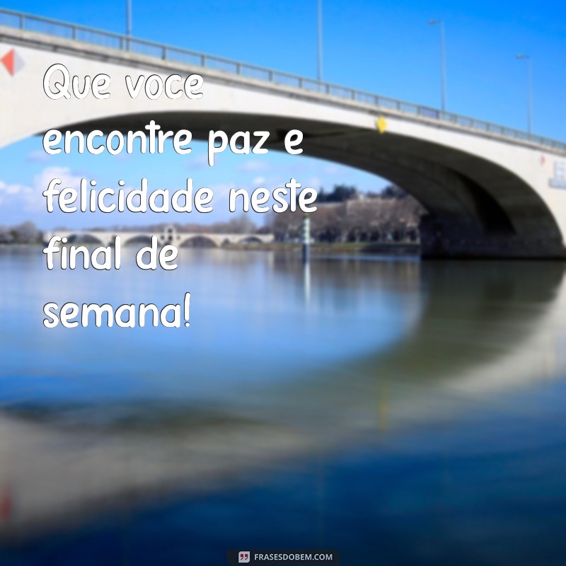 Frases Inspiradoras para um Final de Semana Abençoado 