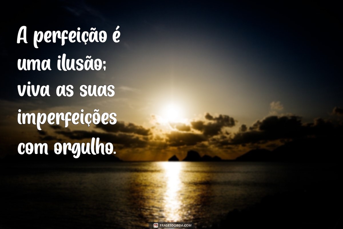 Frases Inspiradoras: Aceitando que Ninguém é Perfeito 