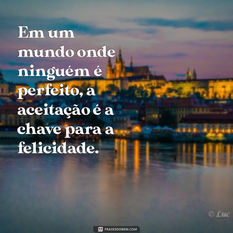 Frases Inspiradoras: Aceitando que Ninguém é Perfeito 