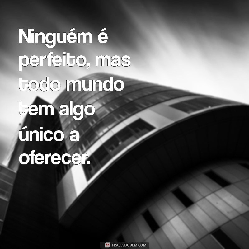 Frases Inspiradoras: Aceitando que Ninguém é Perfeito 