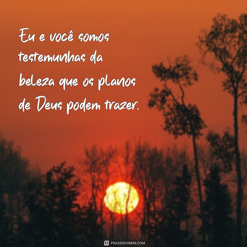 Descubra Frases Inspiradoras Sobre Eu, Você e os Planos de Deus 