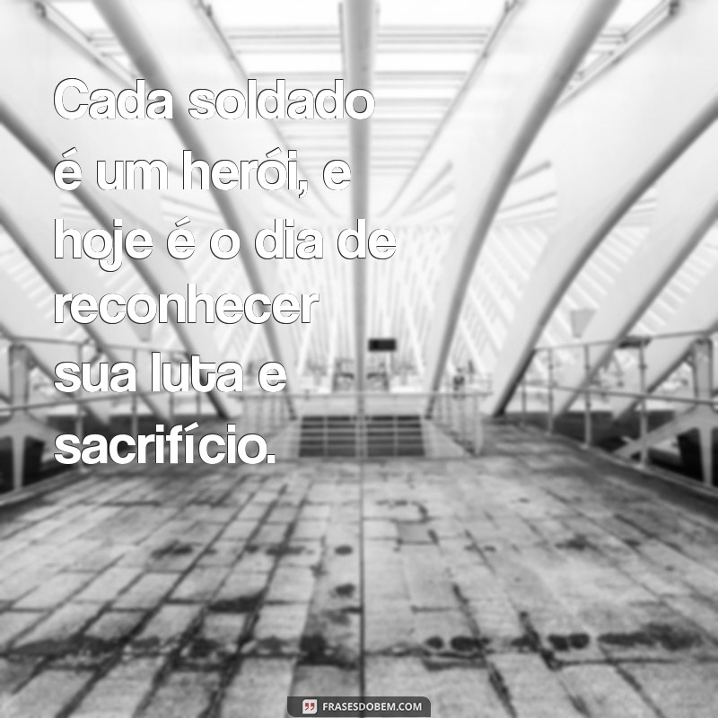 Frases Inspiradoras para Comemorar o Dia do Soldado 