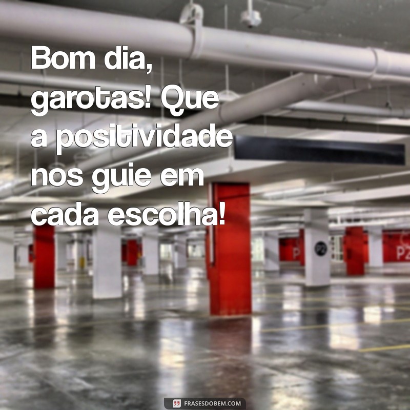 Bom Dia, Amigas Queridas: 23 Frases Inspiradoras para Começar o Dia 