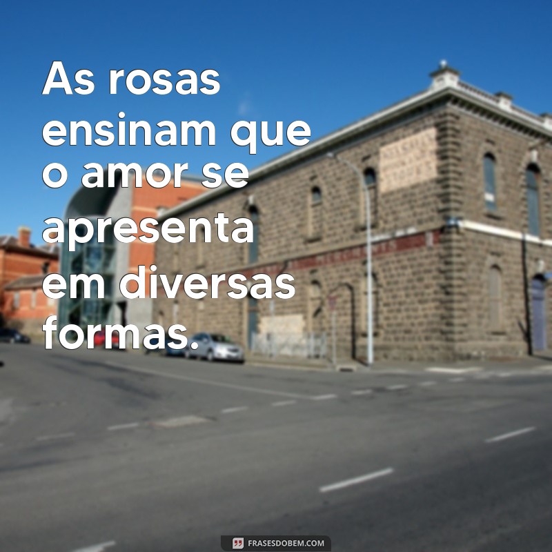 Frases Inspiradoras sobre Rosas: Beleza, Amor e Sabedoria em Palavras 