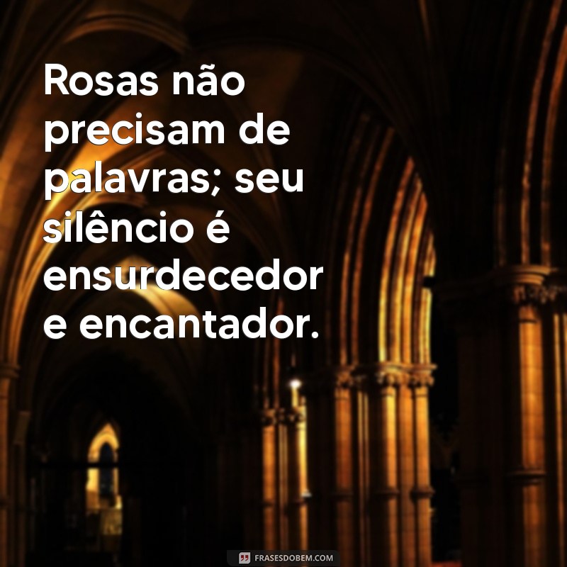 Frases Inspiradoras sobre Rosas: Beleza, Amor e Sabedoria em Palavras 