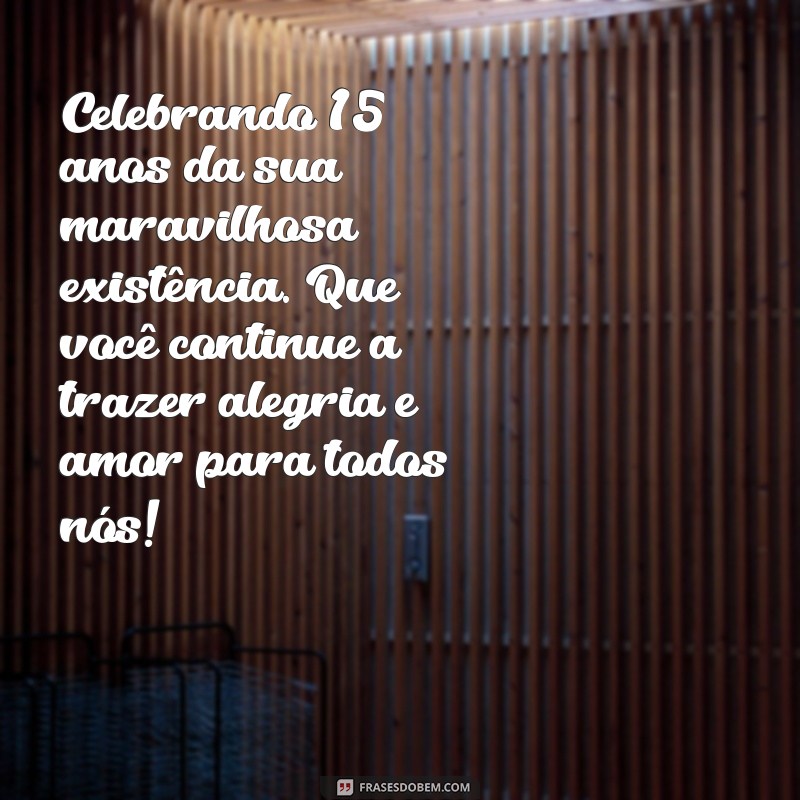Mensagens Emocionantes para Celebrar os 15 Anos da Sua Filha 
