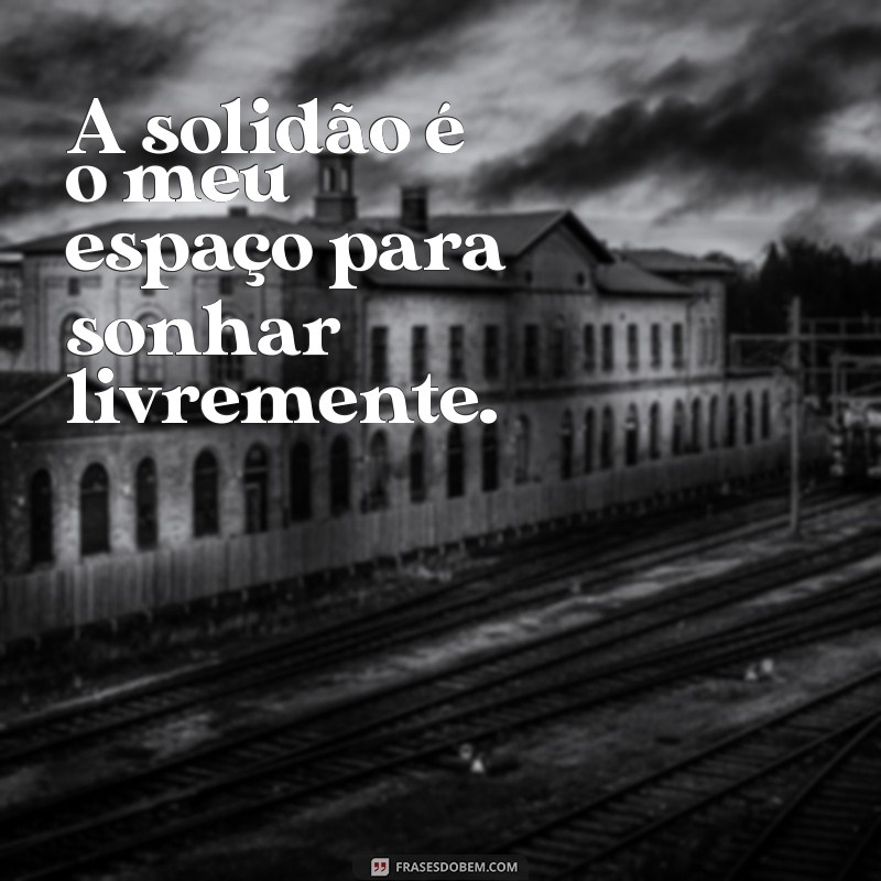 Frases Inspiradoras para Acompanhar Suas Fotos Sozinhas 