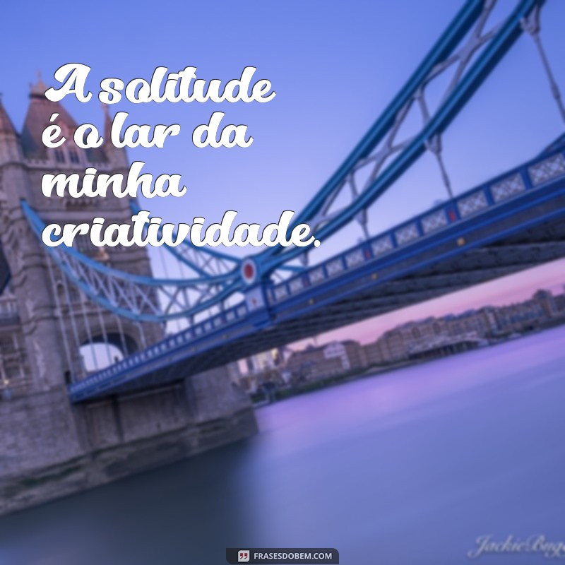 Frases Inspiradoras para Acompanhar Suas Fotos Sozinhas 