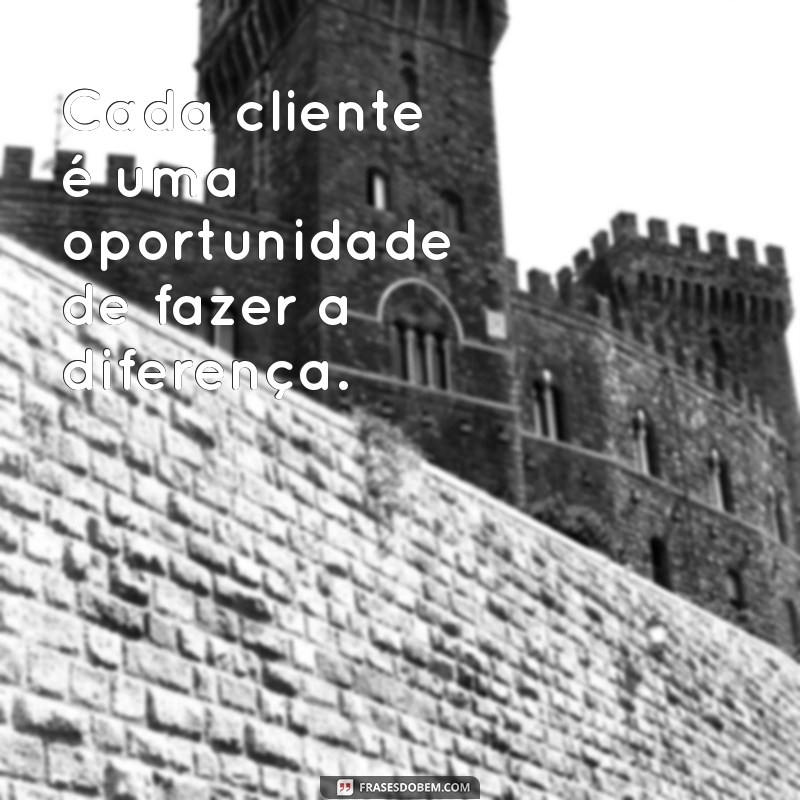 Frases Inspiradoras para Potencializar Seu Serviço e Encantar Clientes 