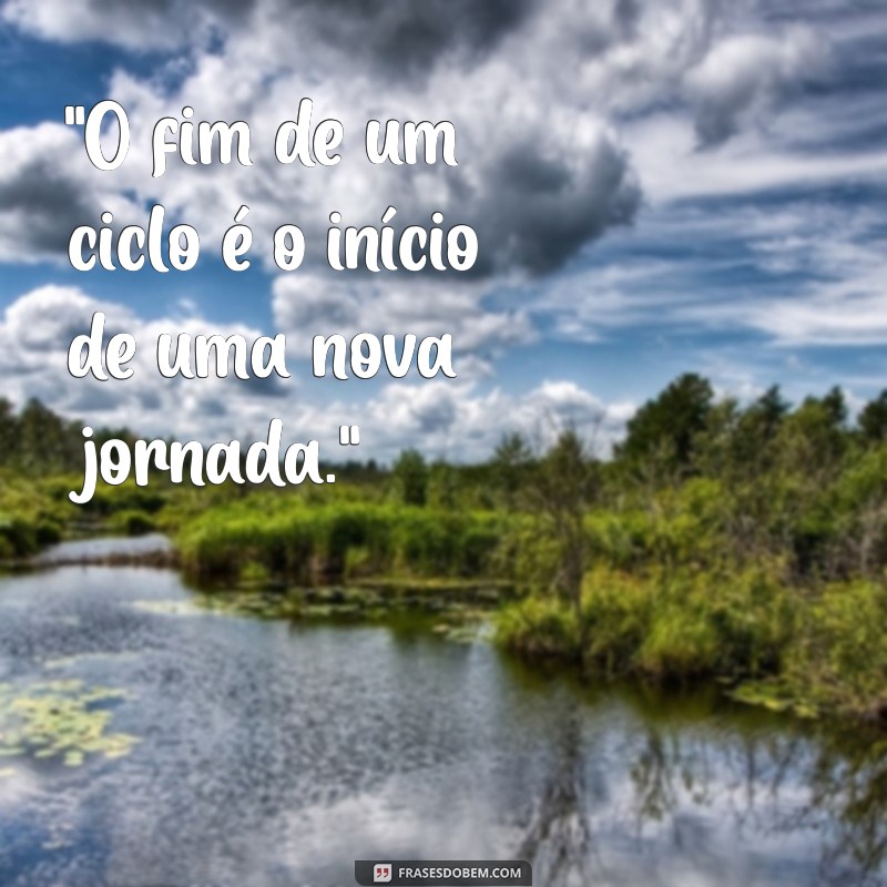 frases sobre fim de um ciclo 