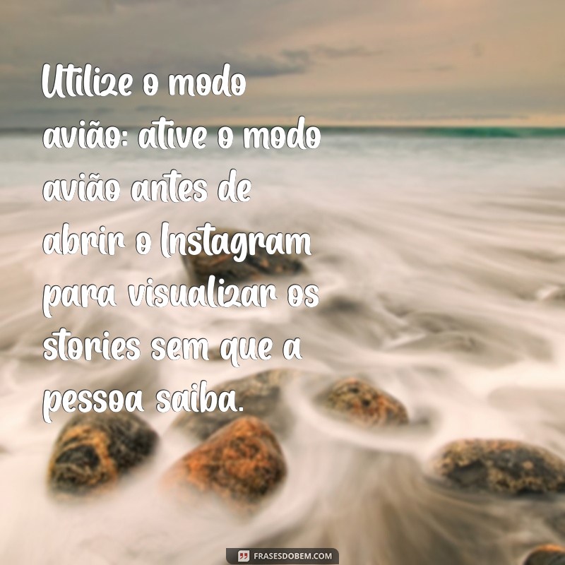 como ver status do instagram sem a pessoa saber Utilize o modo avião: ative o modo avião antes de abrir o Instagram para visualizar os stories sem que a pessoa saiba.