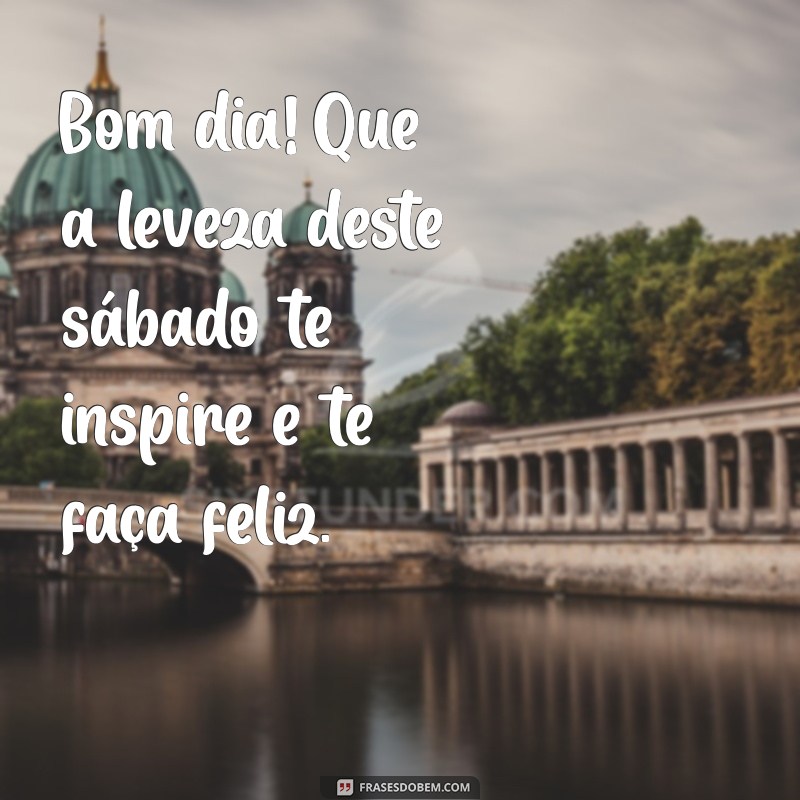 Frases Inspiradoras para um Feliz Bom Dia de Sábado 