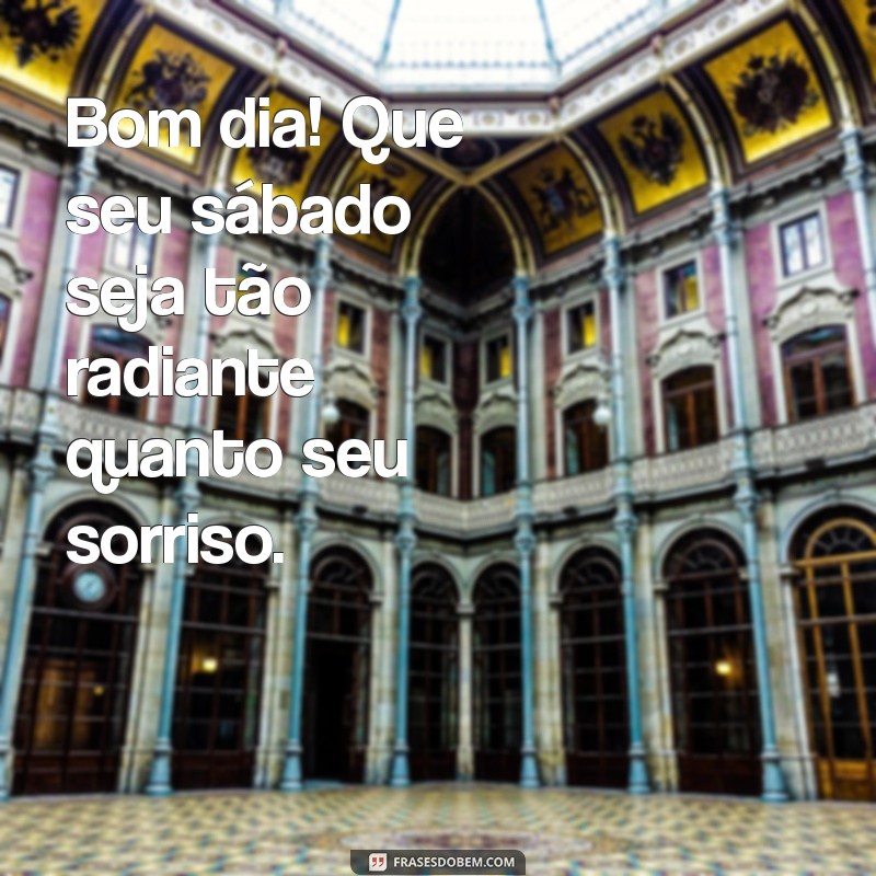 Frases Inspiradoras para um Feliz Bom Dia de Sábado 