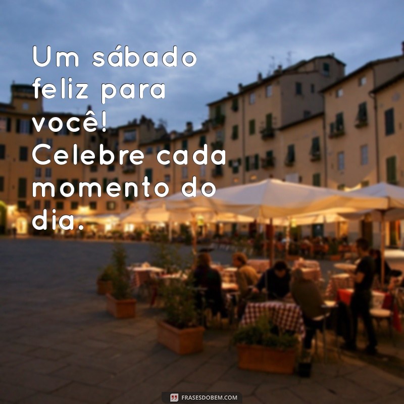 Frases Inspiradoras para um Feliz Bom Dia de Sábado 